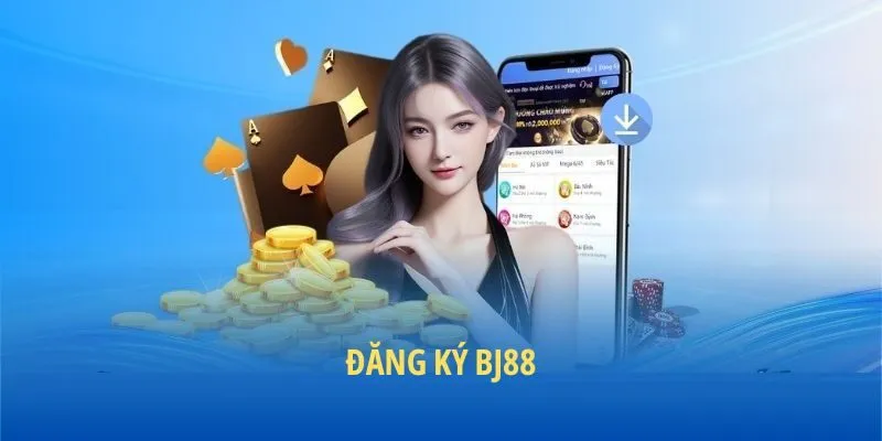 Đăng ký BJ88 nhanh chóng