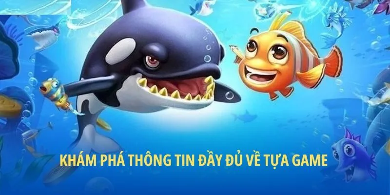 Khám phá thông tin đầy đủ về tựa game 